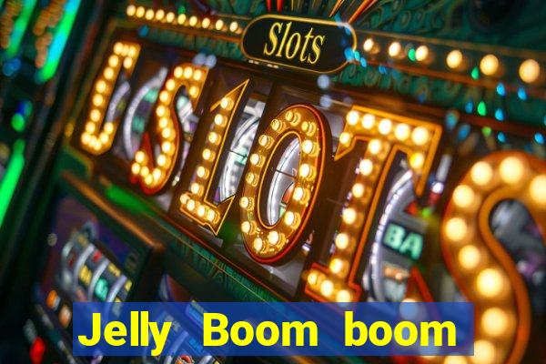 Jelly Boom boom jelly up