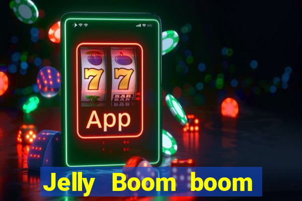 Jelly Boom boom jelly up