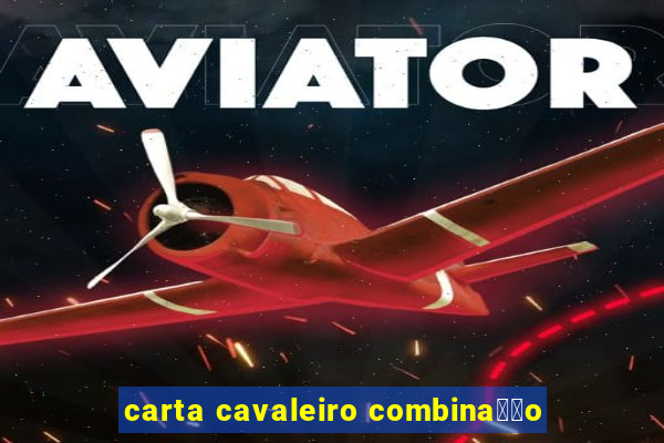 carta cavaleiro combina莽茫o