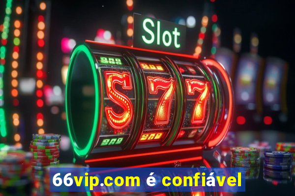 66vip.com é confiável