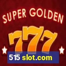 515 slot.com