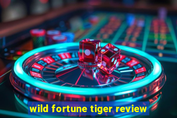 wild fortune tiger review