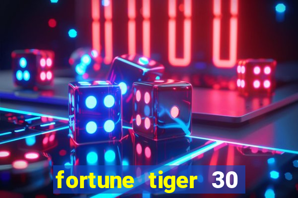 fortune tiger 30 reais grátis