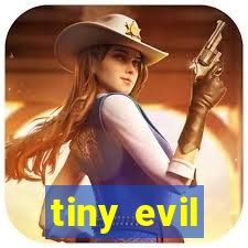 tiny evil