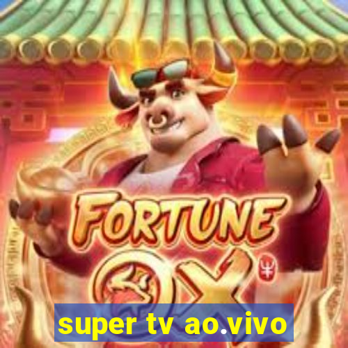 super tv ao.vivo