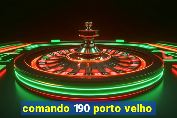 comando 190 porto velho