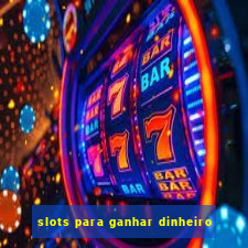 slots para ganhar dinheiro