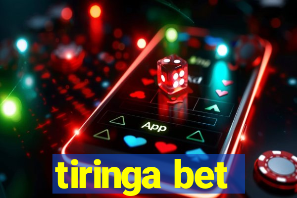 tiringa bet