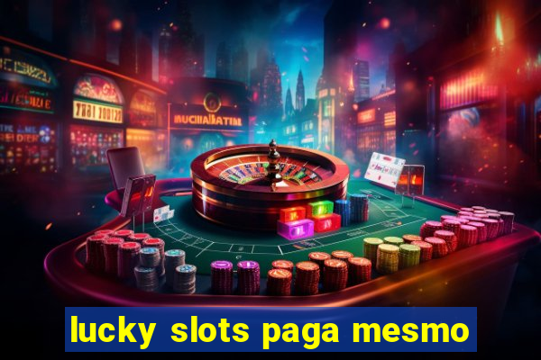 lucky slots paga mesmo