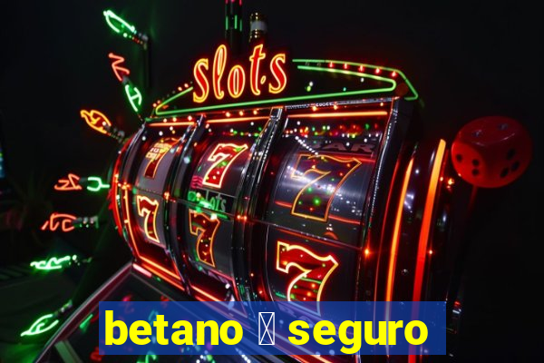 betano 茅 seguro