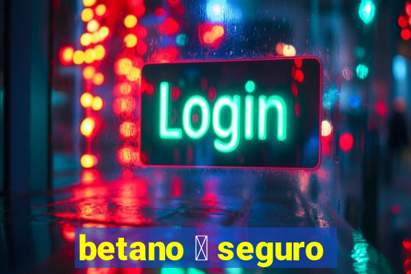 betano 茅 seguro