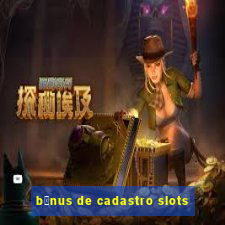 b么nus de cadastro slots