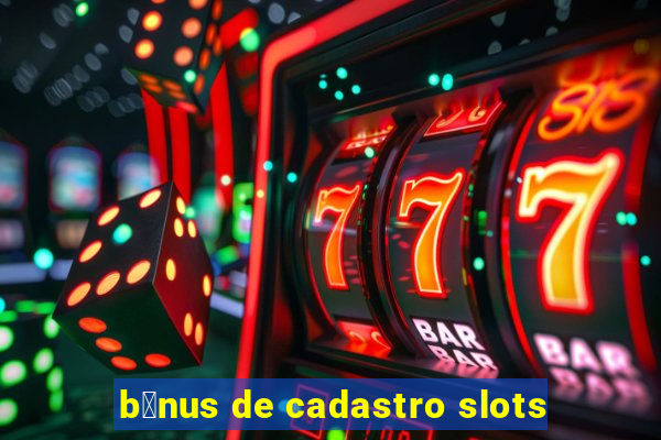 b么nus de cadastro slots