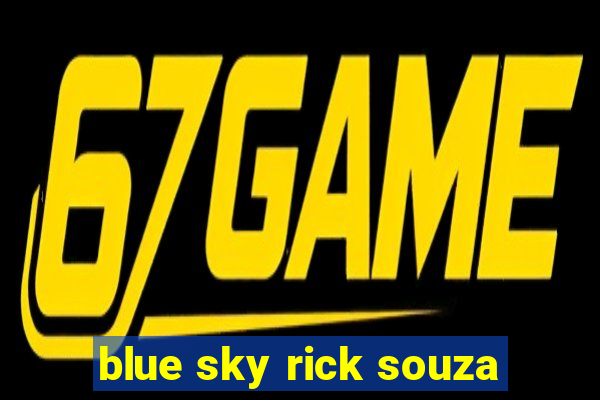 blue sky rick souza