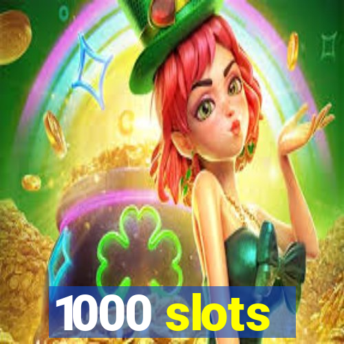 1000 slots