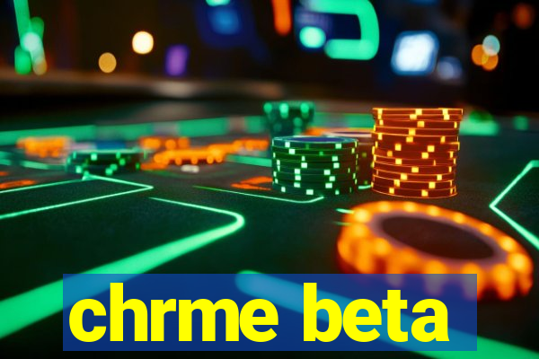 chrme beta