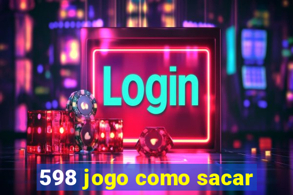 598 jogo como sacar