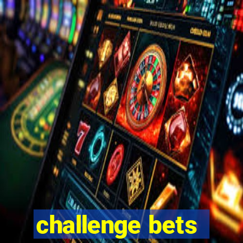 challenge bets