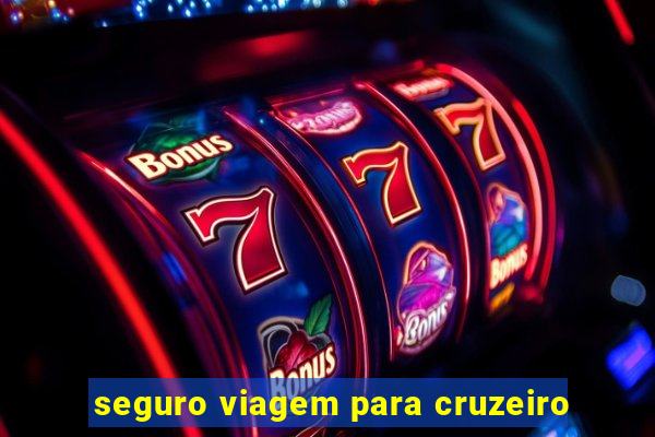 seguro viagem para cruzeiro