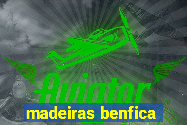 madeiras benfica