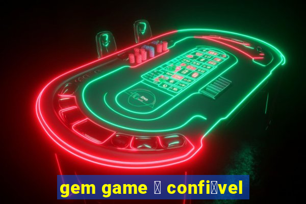 gem game 茅 confi谩vel