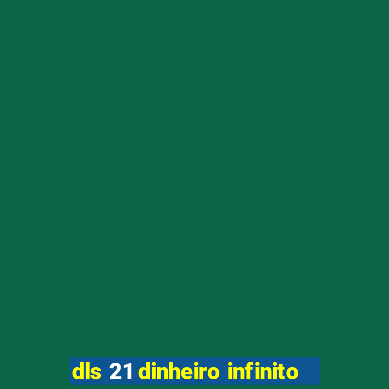 dls 21 dinheiro infinito