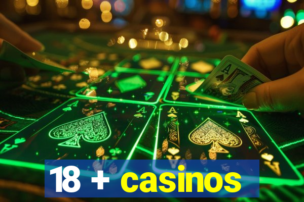 18 + casinos