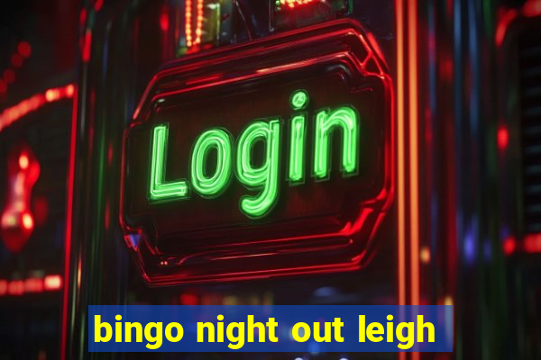 bingo night out leigh