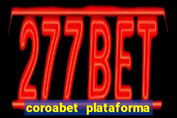 coroabet plataforma de jogos