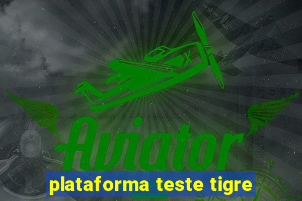 plataforma teste tigre