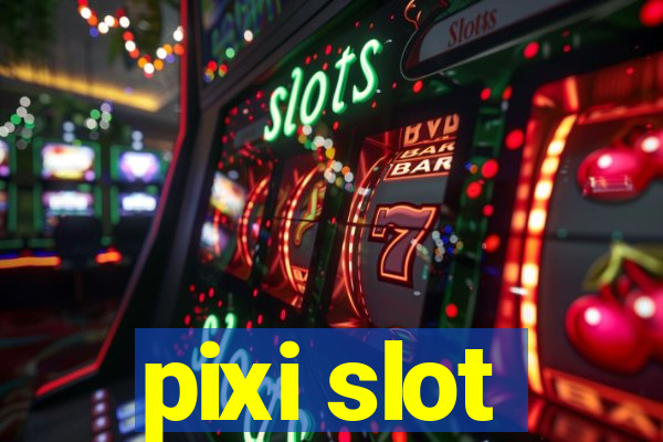 pixi slot