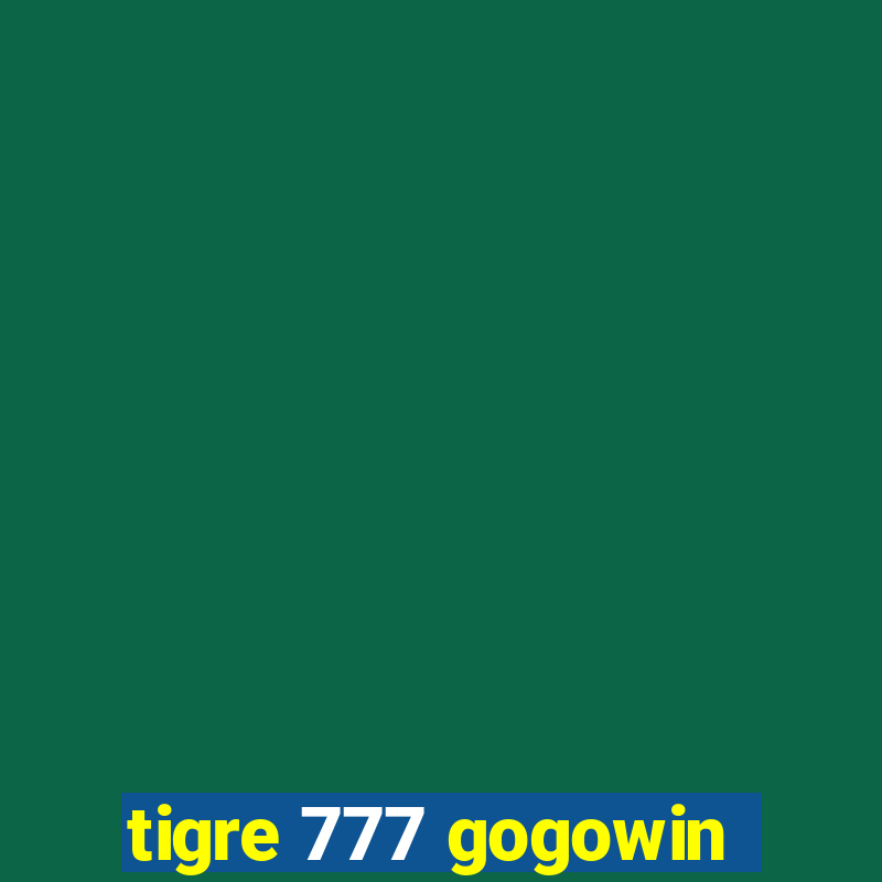 tigre 777 gogowin