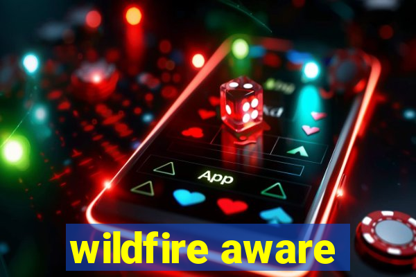 wildfire aware