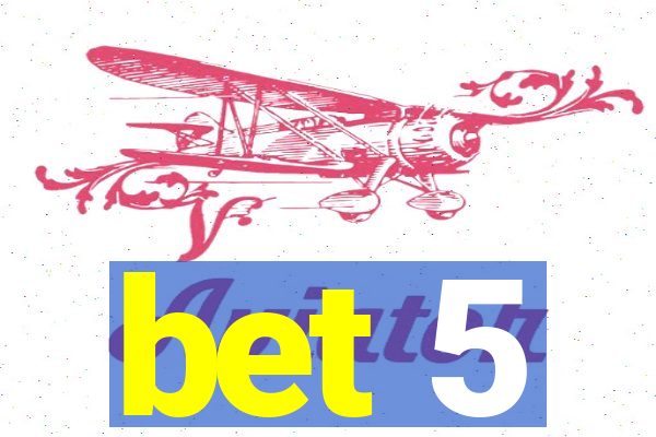 bet 5