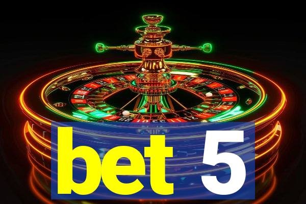 bet 5