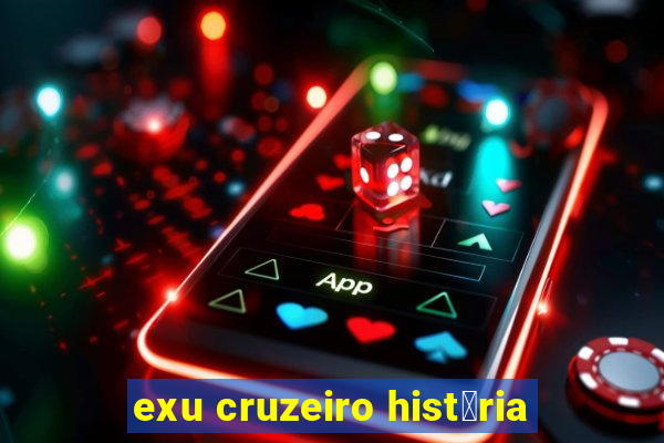 exu cruzeiro hist贸ria