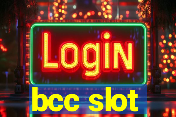 bcc slot