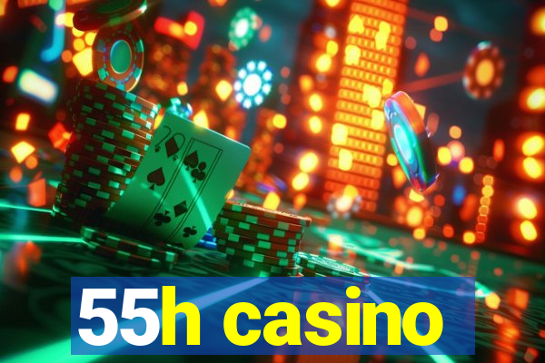 55h casino