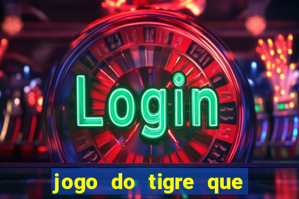 jogo do tigre que da dinheiro