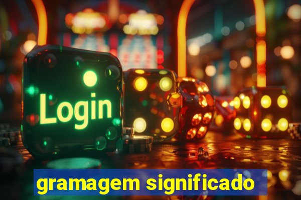 gramagem significado