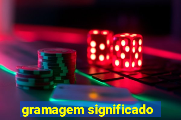 gramagem significado