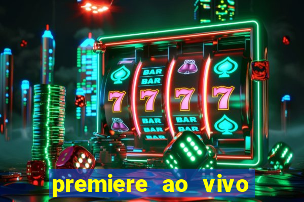 premiere ao vivo hoje gratis