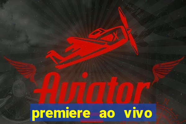 premiere ao vivo hoje gratis