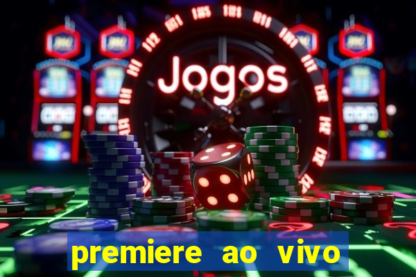 premiere ao vivo hoje gratis