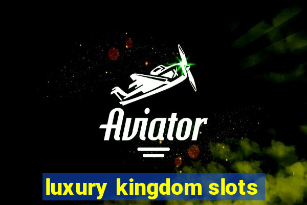 luxury kingdom slots