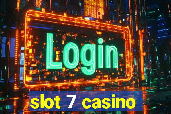 slot 7 casino