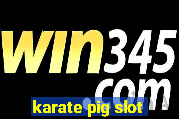 karate pig slot