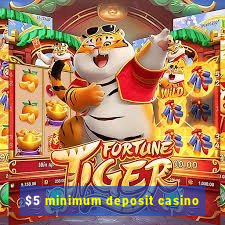 $5 minimum deposit casino