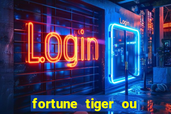 fortune tiger ou fortune ox