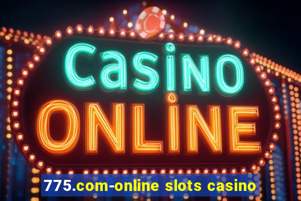 775.com-online slots casino